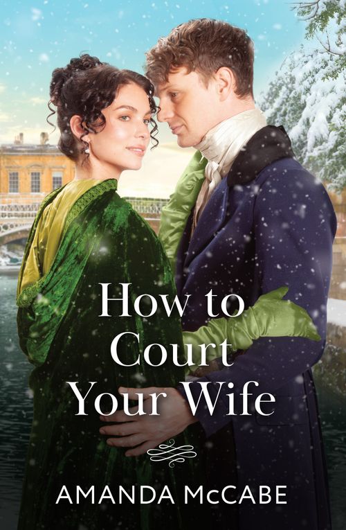 How To Court Your Wife (Matchmakers of Bath, Book 3) (Mills & Boon Historical) by Amanda McCabe