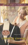Groom By Design (The Dressmaker's Daughters, Book 1) (Mills & Boon Love Inspired Historical) by Christine Johnson