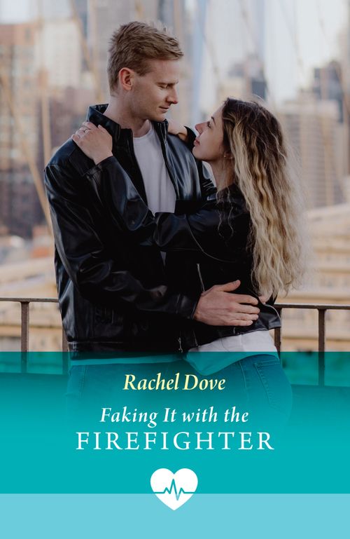 Faking It With The Firefighter (Mills & Boon Medical) by Rachel Dove