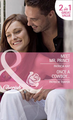 Meet Mr. Prince / Once A Cowboy…: Meet Mr. Prince (The Hunt for Cinderella) / Once a Cowboy… (Mills & Boon Cherish) by Patricia Kay and Patricia Thayer