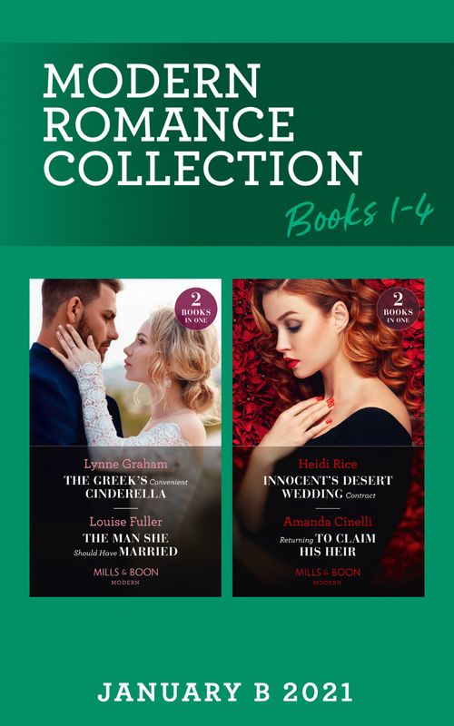 Modern Romance January 2021 B Books 1-4: The Greek's Convenient Cinderella / The Man She Should Have Married / Innocent's Desert Wedding Contract / Returning to Claim His Heir (Mills & Boon Collections) by Lynne Graham, Louise Fuller, Heidi Rice and Amanda Cinelli