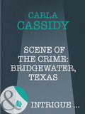 Scene Of The Crime: Bridgewater, Texas (Mills & Boon Intrigue): First edition by Carla Cassidy (9781408947777)