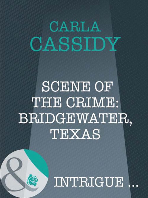Scene Of The Crime: Bridgewater, Texas (Mills & Boon Intrigue): First edition by Carla Cassidy (9781408947777)