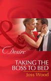 Taking The Boss To Bed (Mills & Boon Desire) by Joss Wood