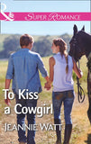 To Kiss A Cowgirl (The Brodys of Lightning Creek, Book 2) (Mills & Boon Superromance) by Jeannie Watt