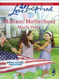 Mission: Motherhood (Homecoming Heroes, Book 1) (Mills & Boon Love Inspired): First edition by Marta Perry (9781408964248)