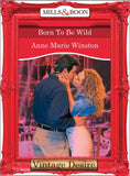 Born to be Wild (Dynasties: The Barones, Book 10) (Mills & Boon Desire): First edition by Anne Marie Winston (9781472036834)
