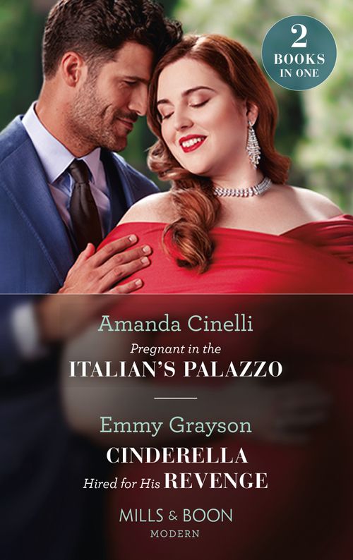 Pregnant In The Italian's Palazzo / Cinderella Hired For His Revenge: Pregnant in the Italian's Palazzo (The Greeks' Race to the Altar) / Cinderella Hired for His Revenge (Mills & Boon Modern) by Amanda Cinelli and Emmy Grayson