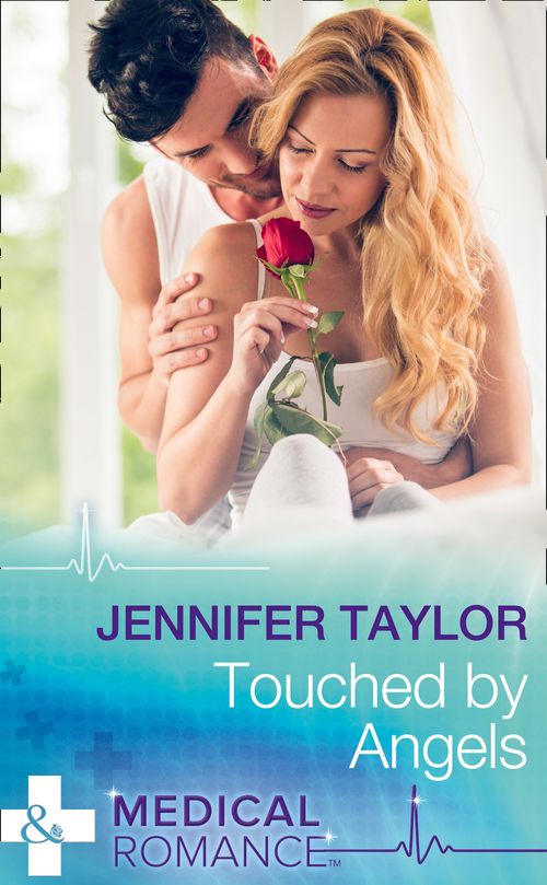 Touched By Angels (Dalverston Hospital, Book 2) (Mills & Boon Medical) by Jennifer Taylor (9781474066440)