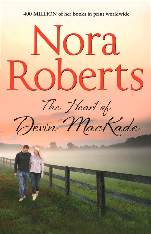 The Heart Of Devin Mackade (The MacKade Brothers, Book 3) by Nora Roberts