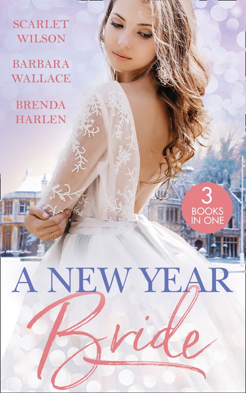 A New Year Bride: Christmas in the Boss's Castle / Winter Wedding for the Prince / Merry Christmas, Baby Maverick! by Scarlet Wilson, Barbara Wallace and Brenda Harlen