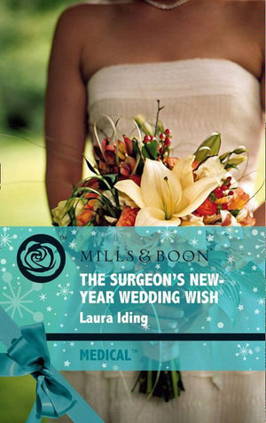 The Surgeon's New-Year Wedding Wish (Cedar Bluff Hospital, Book 3) (Mills & Boon Medical) by Laura Iding
