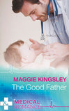 The Good Father (The Baby Doctors, Book 4) (Mills & Boon Medical) by Maggie Kingsley