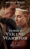 To Wed A Viking Warrior (Vows and Vikings, Book 3) (Mills & Boon Historical) by Michelle Styles