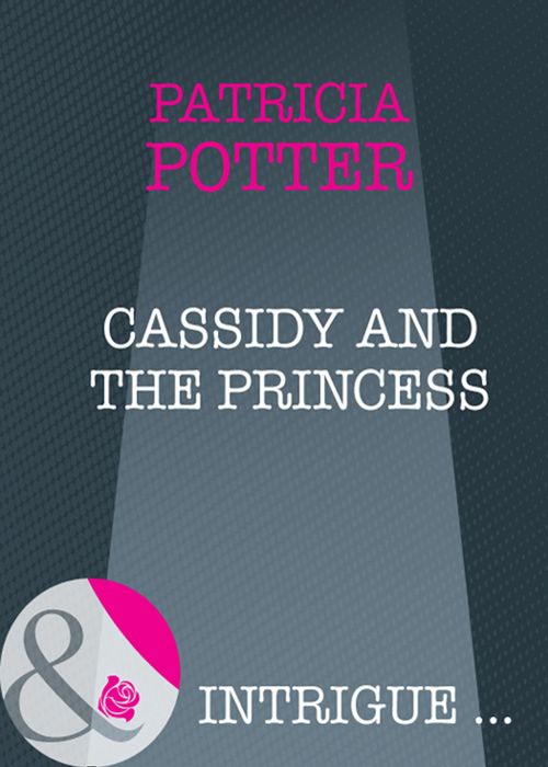 Cassidy And The Princess (Mills & Boon Intrigue): First edition by Patricia Potter (9781408946978)