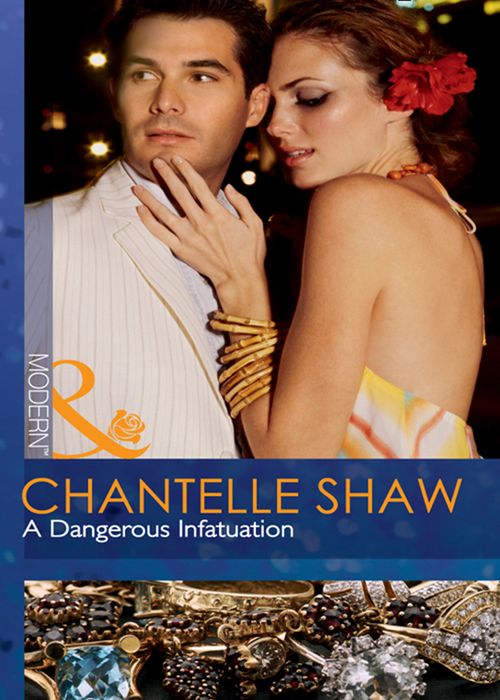 A Dangerous Infatuation (Mills & Boon Modern): First edition by Chantelle Shaw (9781408926246)