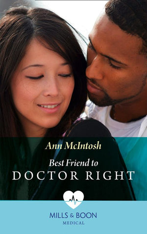 Best Friend To Doctor Right (Mills & Boon Medical) by Ann McIntosh