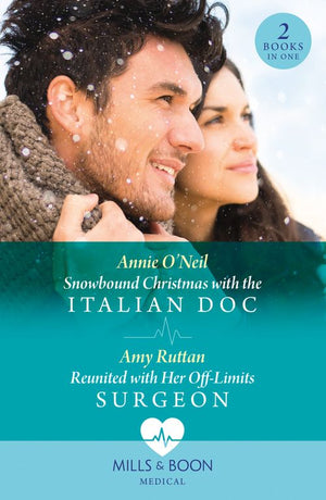 Snowbound Christmas With The Italian Doc / Reunited With Her Off-Limits Surgeon: Snowbound Christmas with the Italian Doc / Reunited with Her Off-Limits Surgeon (Mills & Boon Medical) by Annie O'Neil and Amy Ruttan (9780008927684)