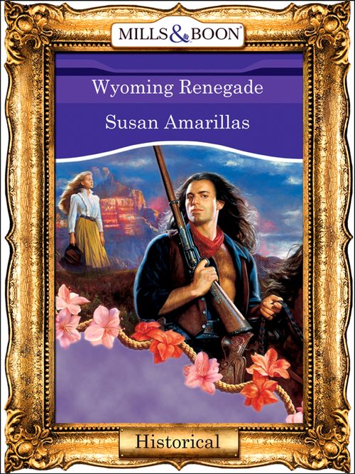 Wyoming Renegade (Mills & Boon Vintage 90s Modern) by Susan Amarillas