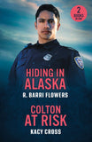 Hiding In Alaska / Colton At Risk: Hiding in Alaska (Bureaus of Investigation Mysteries) / Colton at Risk (The Coltons of Arizona) (Mills & Boon Heroes) by R. Barri Flowers and Kacy Cross (9780263397048)