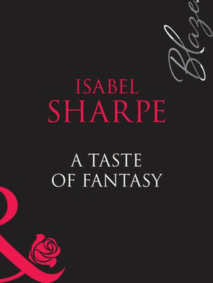 A Taste Of Fantasy (One Last Fling, Book 3) (Mills & Boon Blaze): First edition by Isabel Sharpe (9781408948521)
