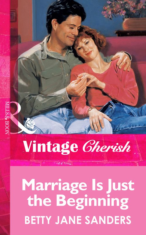 Marriage Is Just The Beginning (Mills & Boon Vintage Cherish): First edition by Betty Jane Sanders (9781472069146)
