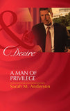 A Man Of Privilege (Mills & Boon Desire) by Sarah M. Anderson