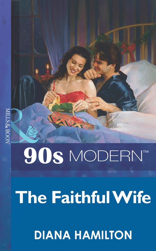 The Faithful Wife (Mills & Boon Vintage 90s Modern): First edition by Diana Hamilton (9781408984994)