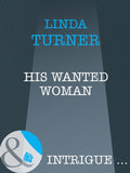 His Wanted Woman (The O'Reilly Brothers, Book 1) (Mills & Boon Intrigue) by Linda Turner