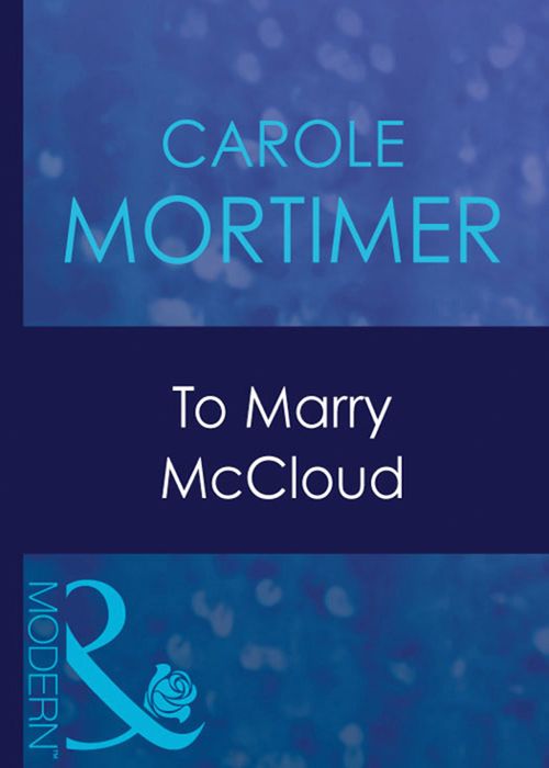 To Marry Mccloud (Bachelor Cousins, Book 2) (Mills & Boon Modern): First edition by Carole Mortimer (9781408939178)