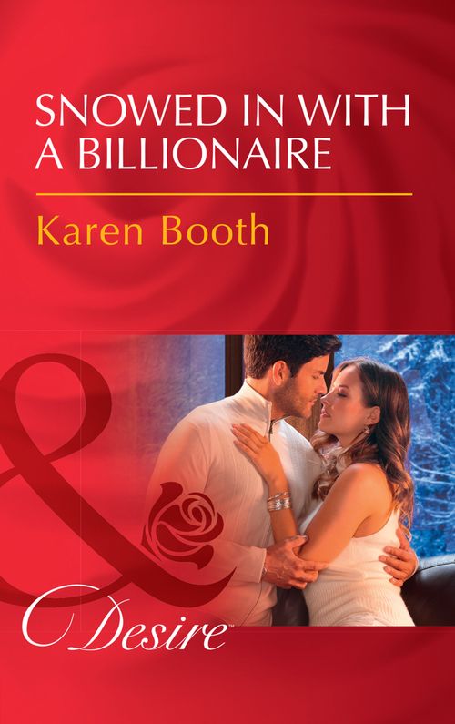 Snowed In With A Billionaire (Secrets of the A-List) (Mills & Boon Desire) by Karen Booth