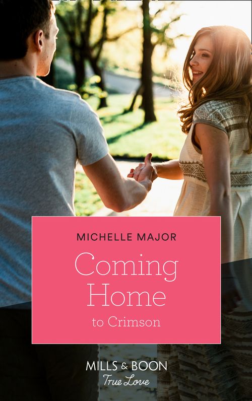 Coming Home To Crimson (Crimson, Colorado, Book 8) (Mills & Boon True Love) by Michelle Major