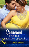 Crowned For The Drakon Legacy (The Drakon Royals, Book 1) (Mills & Boon Modern) by Tara Pammi