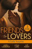 Friends To Lovers: A Little Surprise: Thirty Days to Win His Wife (Brides and Belles) / His Unexpected Baby Bombshell / Her Playboy's Proposal by Andrea Laurence, Soraya Lane and Kate Hardy
