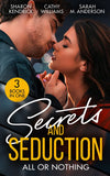 Secrets And Seduction: All Or Nothing: Secrets of a Billionaire's Mistress (One Night With Consequences) / A Pawn in the Playboy's Game / Seduction on His Terms by Sharon Kendrick, Cathy Williams and Sarah M. Anderson