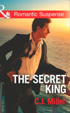 The Secret King (Conspiracy Against the Crown, Book 1) (Mills & Boon Romantic Suspense) by C.J. Miller