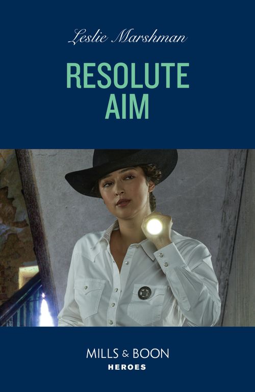 Resolute Aim (The Protectors of Boone County, Texas, Book 2) (Mills & Boon Heroes) by Leslie Marshman