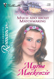 Much Ado About Matchmaking (Mills & Boon Silhouette) by Myrna Mackenzie