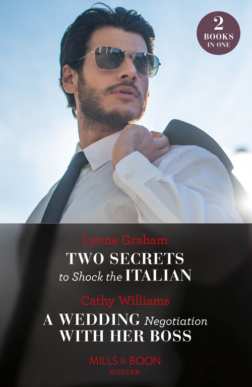 Two Secrets To Shock The Italian / A Wedding Negotiation With Her Boss (Mills & Boon Modern) by Lynne Graham and Cathy Williams (9780008934996)