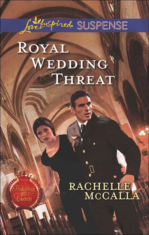 Royal Wedding Threat (Protecting the Crown, Book 5) (Mills & Boon Love Inspired Suspense): First edition by Rachelle McCalla (9781472073341)