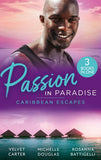 Passion In Paradise: Caribbean Escapes: Blissfully Yours / The Maid, the Millionaire and the Baby / Caribbean Escape with the Tycoon by Velvet Carter, Michelle Douglas and Rosanna Battigelli