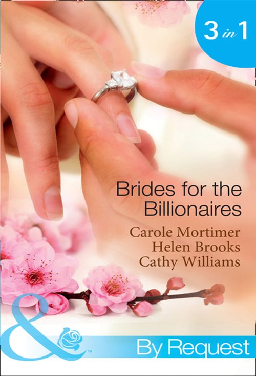 Brides For The Billionaires: The Billionaire's Marriage Bargain / The Billionaire's Marriage Mission / Bedded at the Billionaire's Convenience (Mills & Boon By Request): First edition by Carole Mortimer, Helen Brooks and Cathy Williams (9781408922576)