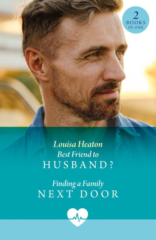 Best Friend To Husband? / Finding A Family Next Door: Best Friend to Husband? (Cotswold Docs) / Finding a Family Next Door (Cotswold Docs) (Mills & Boon Medical) by Louisa Heaton (9780263324969)