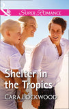 Shelter In The Tropics (Mills & Boon Superromance) by Cara Lockwood