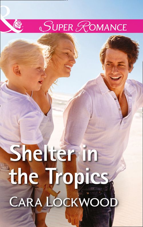 Shelter In The Tropics (Mills & Boon Superromance) by Cara Lockwood