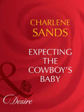 Expecting The Cowboy's Baby (Mills & Boon Desire) by Charlene Sands