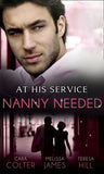 At His Service: Nanny Needed: Hired: Nanny Bride / A Mother in a Million / The Nanny Solution by Cara Colter, Melissa James and Teresa Hill