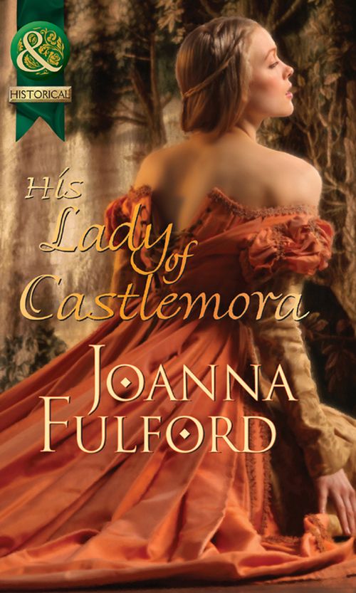 His Lady Of Castlemora (Mills & Boon Historical): First edition by Joanna Fulford (9781472003881)