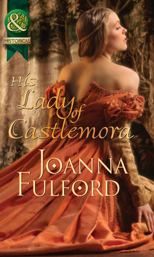 His Lady Of Castlemora (Mills & Boon Historical): First edition by Joanna Fulford (9781472003881)