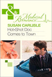 Hot-Shot Doc Comes To Town (Mills & Boon Medical) by Susan Carlisle